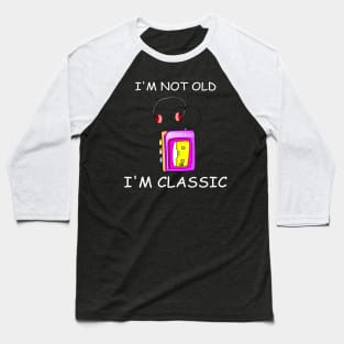 I'm not old,  I'm classic! Baseball T-Shirt